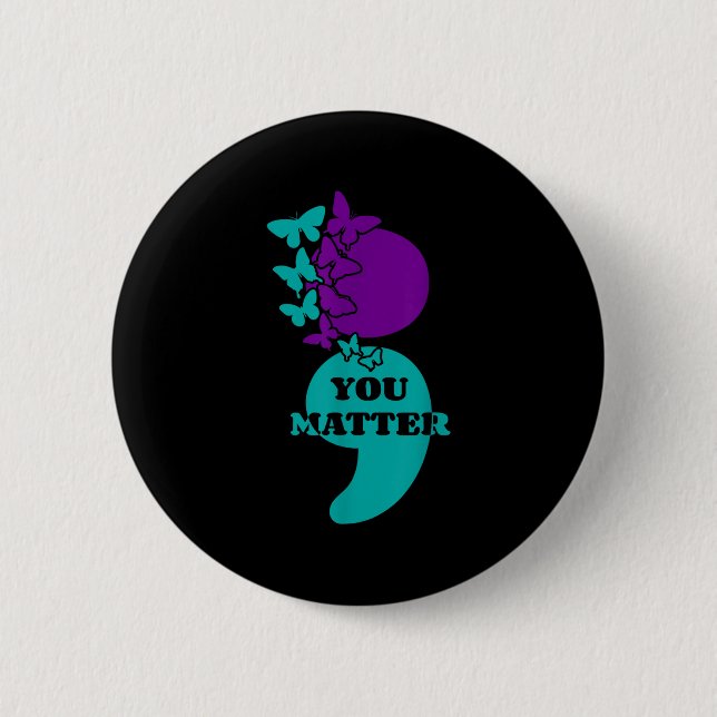 Suicide Awareness Semicolon You  2 Inch Round Button (Front)