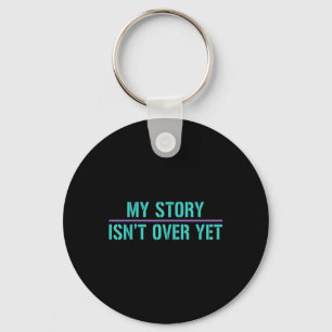 Suicide Awareness Shirt-my Story Isnt Over Yet Keychain