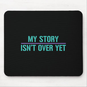 Suicide Awareness Shirt-my Story Isnt Over Yet Mouse Pad