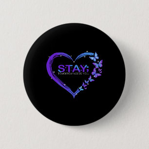 Suicide Awareness Stay Tomorrow Needs You Butterfl 2 Inch Round Button