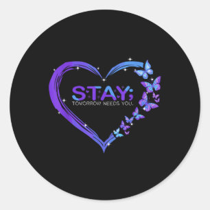 Suicide Awareness Stay Tomorrow Needs You Classic Round Sticker