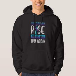 Suicide Awareness The Sun Will Rise We Will Try Ag Hoodie