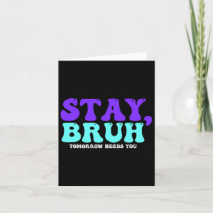 Suicide Awareness Tomorrow Needs You Bruh Preventi Card