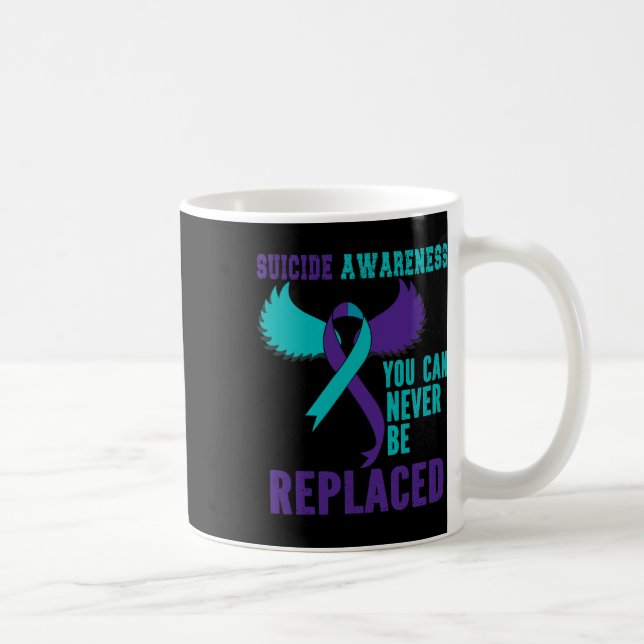 Suicide Awareness You Can Never Be Replaced  Coffee Mug (Right)