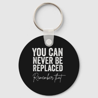 Suicide Awareness You Can Never Be Replaced Rememb Keychain