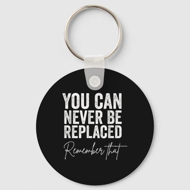 Suicide Awareness You Can Never Be Replaced Rememb Keychain (Front)