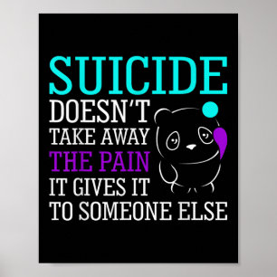 Suicide Doesnt Take Away The Pain Awareness Suppor Poster