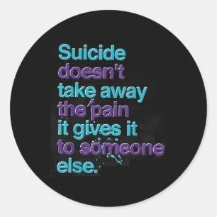 Suicide Doesnt Take Away The Pain Happy Awareness Classic Round Sticker