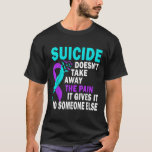Suicide Doesnt Take Away The Pain It Gives It To T-Shirt<br><div class="desc">Suicide Doesnt Take Away The Pain It Gives It To
Celebrate our chic Men T-Shirt assortment offering a variety of colours and styles to suit every taste and mood,  appealing to both young and old.</div>