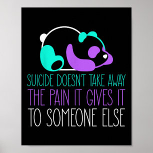 Suicide Doesnt Take Away The Pain It Gives To Some Poster