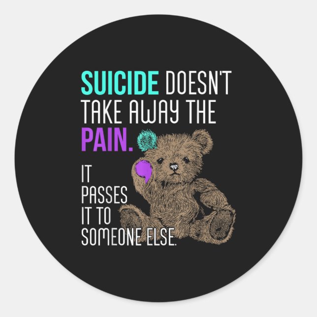 Suicide Doesn't Take Away The Pain It Pes It To So Classic Round Sticker (Front)
