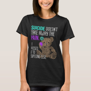 Suicide Doesn't Take Away The Pain It Pes It To So T-Shirt