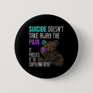 Suicide Doesnt Take Away The Pain Suicide Awarenes 2 Inch Round Button