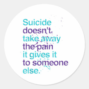 Suicide Doesnt Take Away The Pain Suicide Preventi Classic Round Sticker