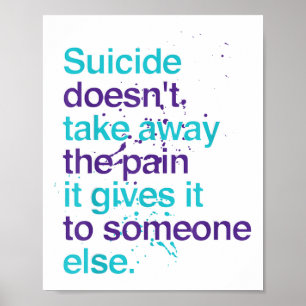Suicide Doesnt Take Away The Pain Suicide Preventi Poster