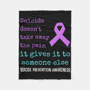 Suicide Gives The Pain To Someone Else. Suicide Aw Fleece Blanket