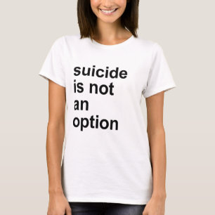 suicide is not an option T-Shirt