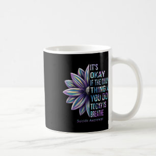 Suicide Prenvention Awareness It‘s Okay If The Onl Coffee Mug