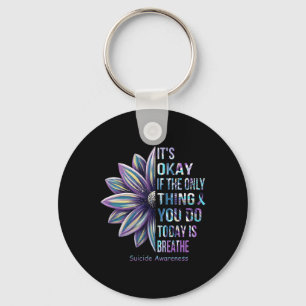 Suicide Prenvention Awareness It‘s Okay If The Onl Keychain