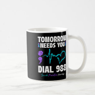 Suicide Prevention 988 Tomorrow Needs You Mental H Coffee Mug