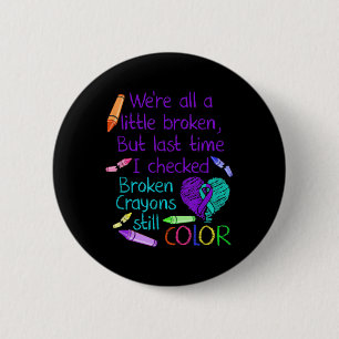 Suicide Prevention Awareness Broken Crayons Still 2 Inch Round Button