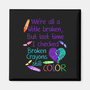 Suicide Prevention Awareness Broken Crayons Still  Magnet