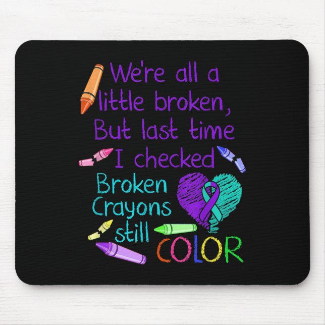 Suicide Prevention Awareness Broken Crayons Still  Mouse Pad (Front)