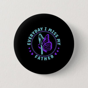 Suicide Prevention Awareness Everyday I Miss My Fa 2 Inch Round Button