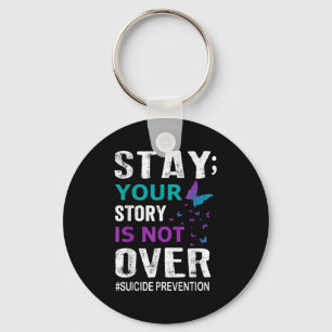 Suicide Prevention Awareness Stay Story Is Not Ove Keychain