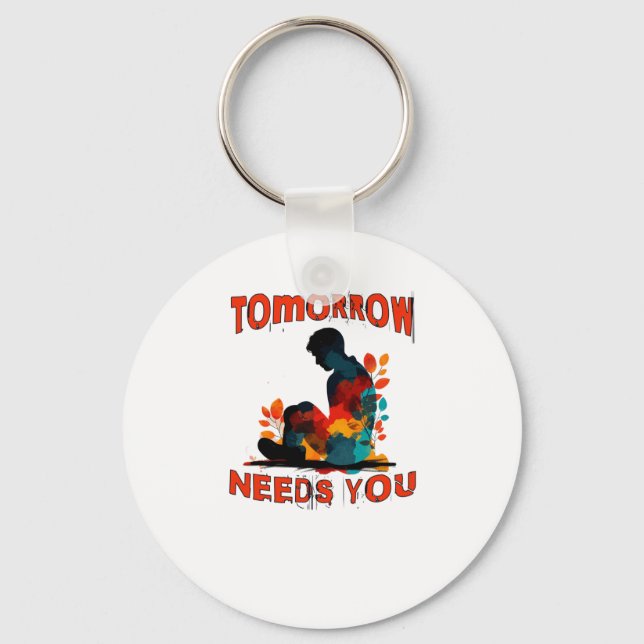 Suicide Prevention Awareness Tomorrow Needs You St Keychain (Front)