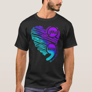 Suicide Prevention Awareness Week You Matter Semic T-Shirt