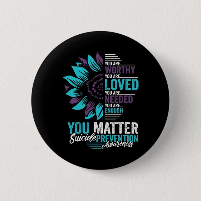 Suicide Prevention Awareness You Are Worthy Loved  2 Inch Round Button (Front)