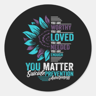 Suicide Prevention Awareness You Are Worthy Loved  Classic Round Sticker