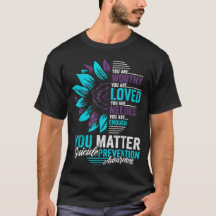 Suicide Prevention Awareness You Are Worthy Loved T-Shirt