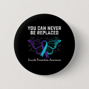 Suicide Prevention Awareness You can never be repl 2 Inch Round Button