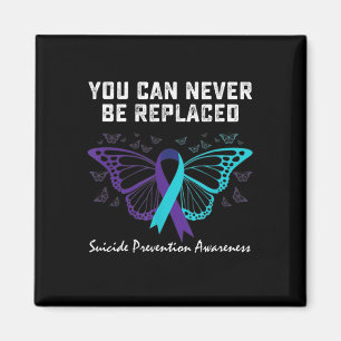 Suicide Prevention Awareness You can never be repl Magnet
