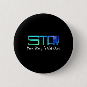 Suicide Prevention Awareness _ Your Story Is Not O 2 Inch Round Button