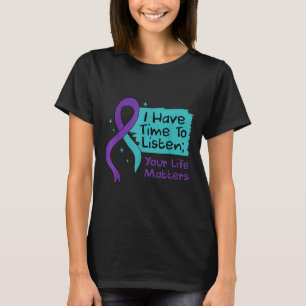 Suicide Prevention I Have Time To Listen Your Life T-Shirt