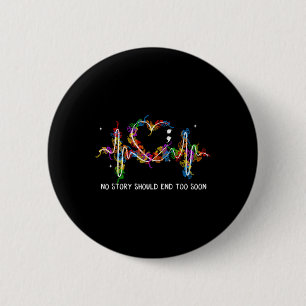 Suicide Prevention No Story Should End Too Soon  2 Inch Round Button