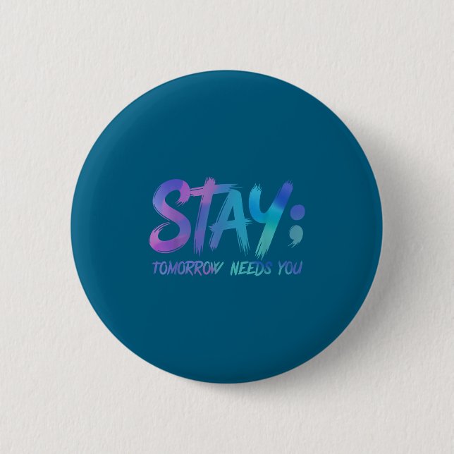 Suicide Prevention Stay Tomorrow Needs You Awarene 2 Inch Round Button (Front)