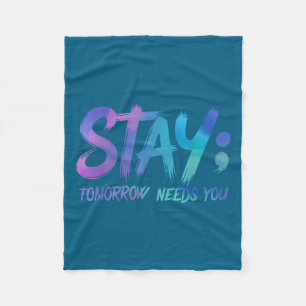 Suicide Prevention Stay Tomorrow Needs You Awarene Fleece Blanket