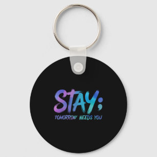 Suicide Prevention Stay Tomorrow Needs You Awarene Keychain
