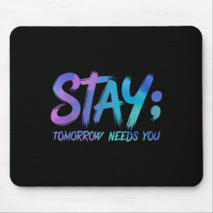 Suicide Prevention Stay Tomorrow Needs You Awarene Mouse Pad