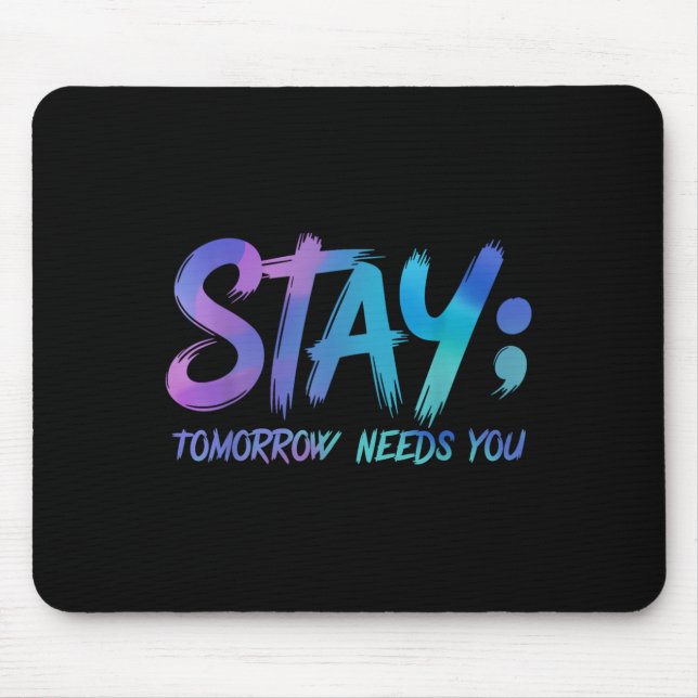 Suicide Prevention Stay Tomorrow Needs You Awarene Mouse Pad (Front)