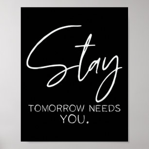 Suicide Prevention, Stay Tomorrow Needs You  Poster