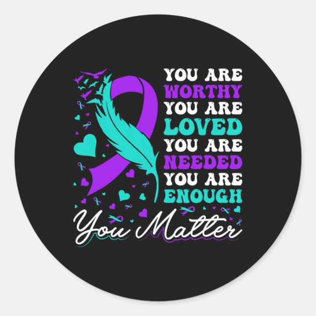 Suicide Prevention Worthy Loved Needed Enough You  Classic Round Sticker (Front)