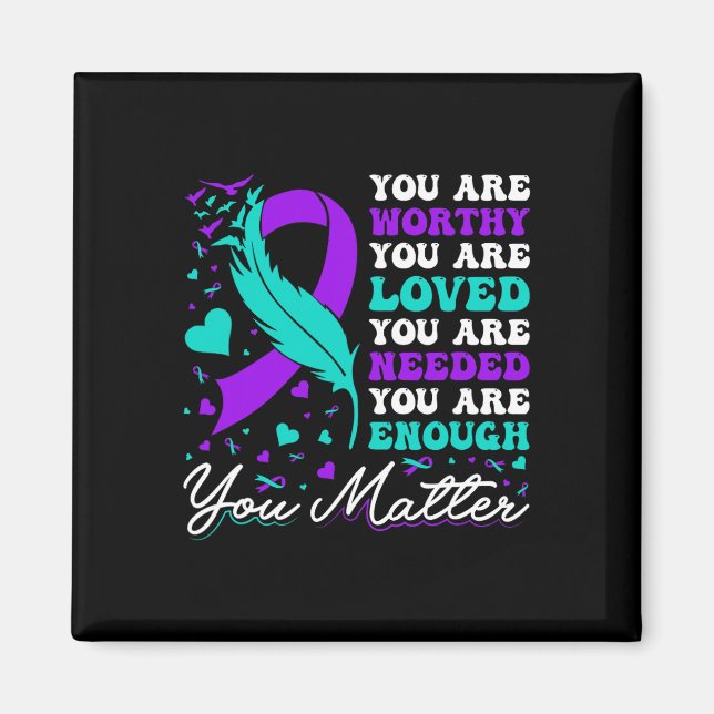 Suicide Prevention Worthy Loved Needed Enough You  Magnet (Front)