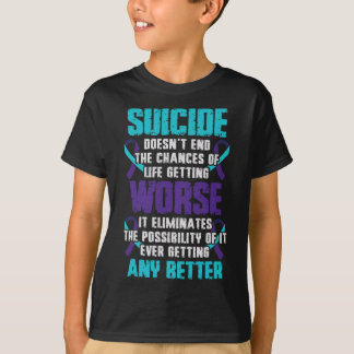 Suicide Worse Any Better Suicide Prevention Awaren T-Shirt