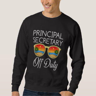 Summer Break Last Day Of School Principal Secretar Sweatshirt