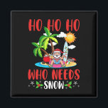 Summer Christmas In July Ho Ho Ho Who Needs Snow X Magnet<br><div class="desc">Summer Christmas In July Ho Ho Ho Who Needs Snow Xmas</div>